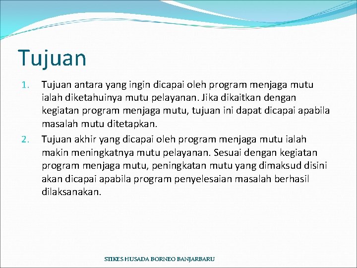 Tujuan 1. 2. Tujuan antara yang ingin dicapai oleh program menjaga mutu ialah diketahuinya