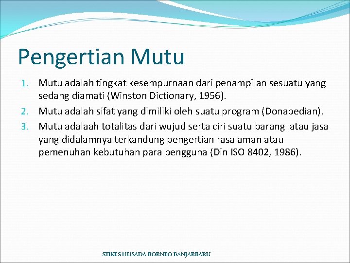 Pengertian Mutu 1. Mutu adalah tingkat kesempurnaan dari penampilan sesuatu yang sedang diamati (Winston