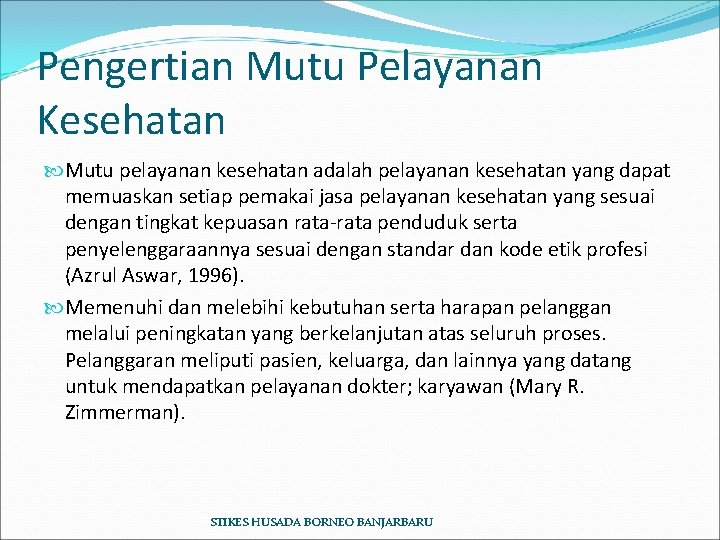 Pengertian Mutu Pelayanan Kesehatan Mutu pelayanan kesehatan adalah pelayanan kesehatan yang dapat memuaskan setiap