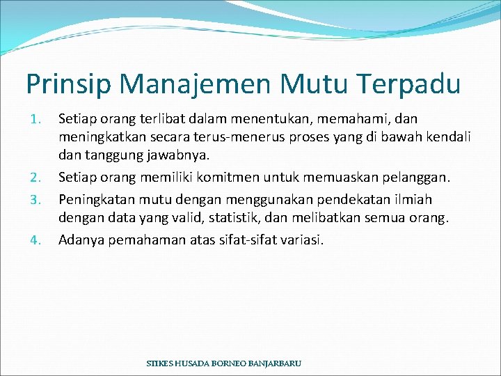 Prinsip Manajemen Mutu Terpadu 1. 2. 3. 4. Setiap orang terlibat dalam menentukan, memahami,