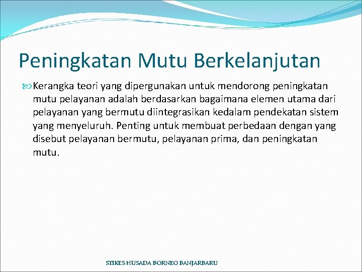 Peningkatan Mutu Berkelanjutan Kerangka teori yang dipergunakan untuk mendorong peningkatan mutu pelayanan adalah berdasarkan