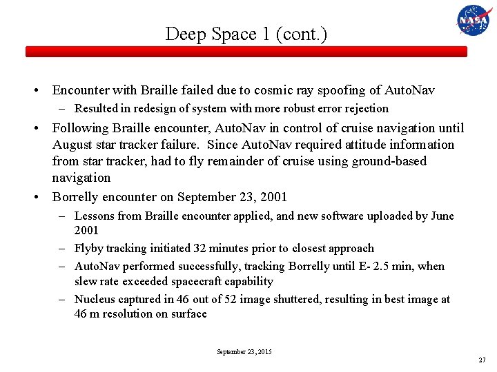 Deep Space 1 (cont. ) • Encounter with Braille failed due to cosmic ray