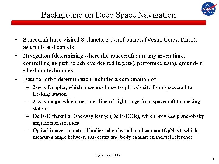 Background on Deep Space Navigation • Spacecraft have visited 8 planets, 3 dwarf planets