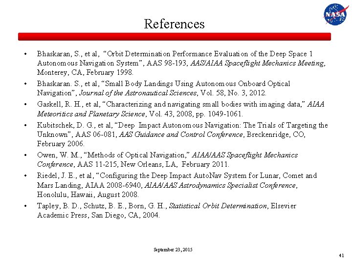 References • • Bhaskaran, S. , et al, “Orbit Determination Performance Evaluation of the