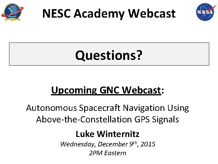NESC Academy Webcast Questions? Upcoming GNC Webcast: Autonomous Spacecraft Navigation Using Above-the-Constellation GPS Signals