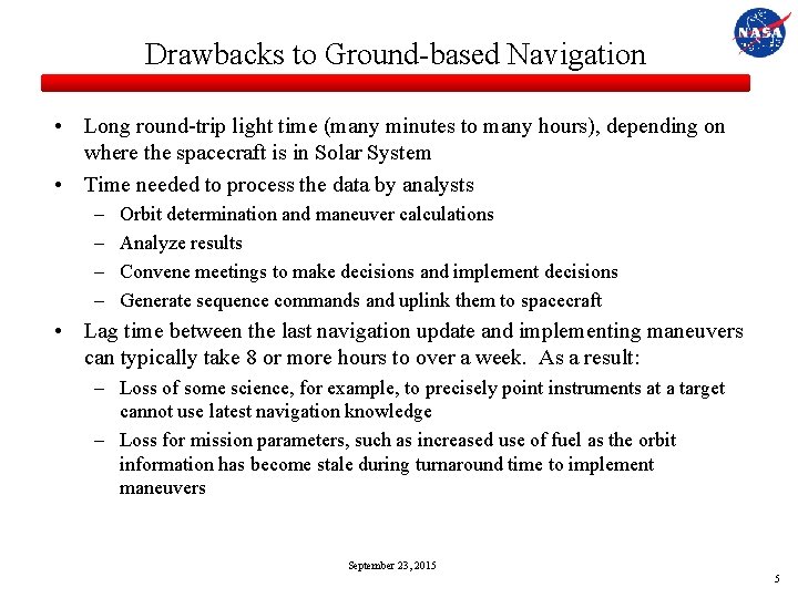 Drawbacks to Ground-based Navigation • Long round-trip light time (many minutes to many hours),