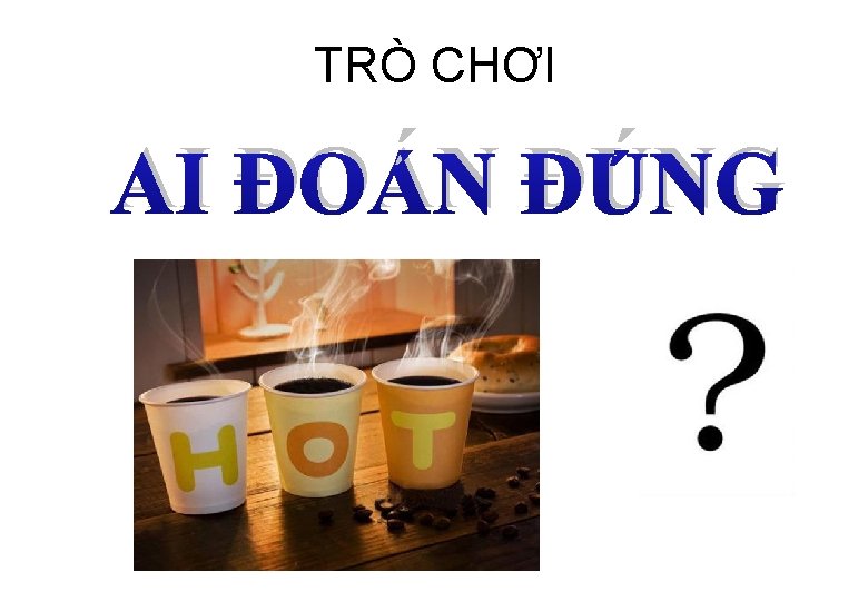 TRÒ CHƠI AI ĐOÁN ĐÚNG 