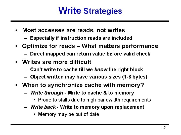 Write Strategies • Most accesses are reads, not writes – Especially if instruction reads