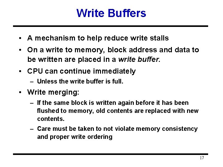 Write Buffers • A mechanism to help reduce write stalls • On a write