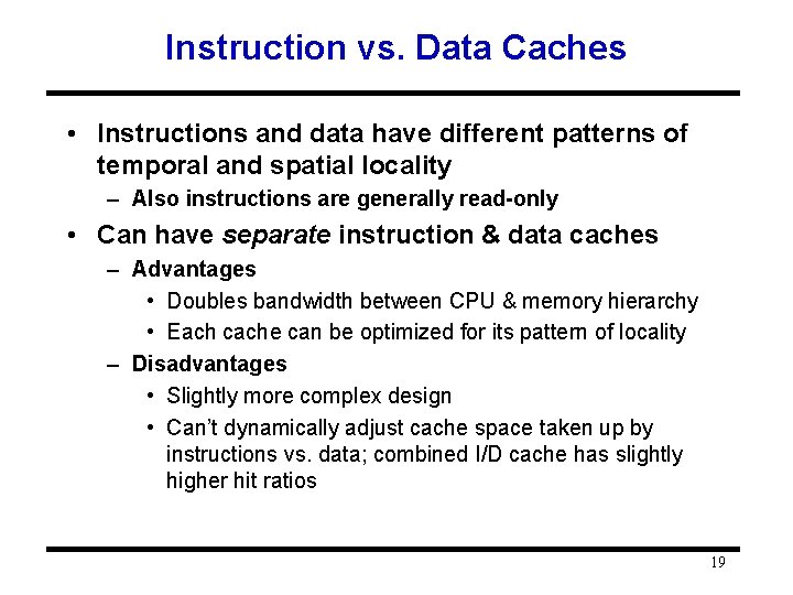 Instruction vs. Data Caches • Instructions and data have different patterns of temporal and