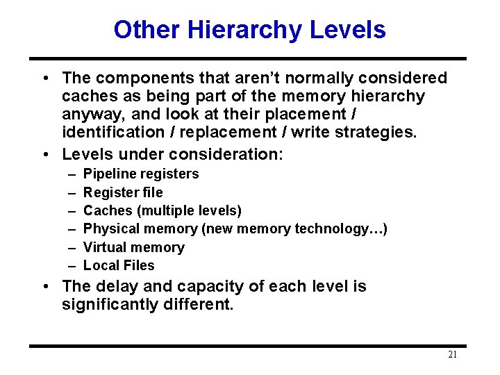 Other Hierarchy Levels • The components that aren’t normally considered caches as being part