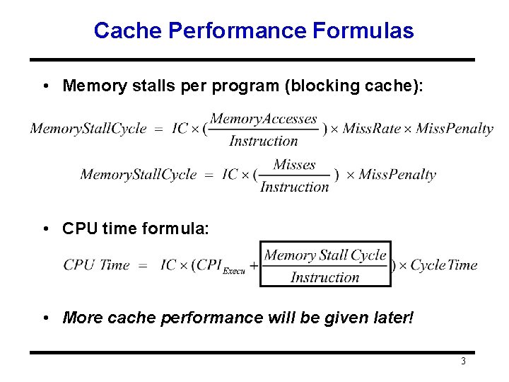 Cache Performance Formulas • Memory stalls per program (blocking cache): • CPU time formula: