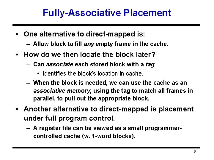 Fully-Associative Placement • One alternative to direct-mapped is: – Allow block to fill any