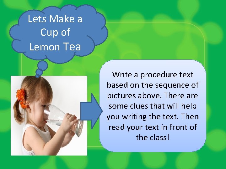 Lets Make a Cup of Lemon Tea Write a procedure text based on the