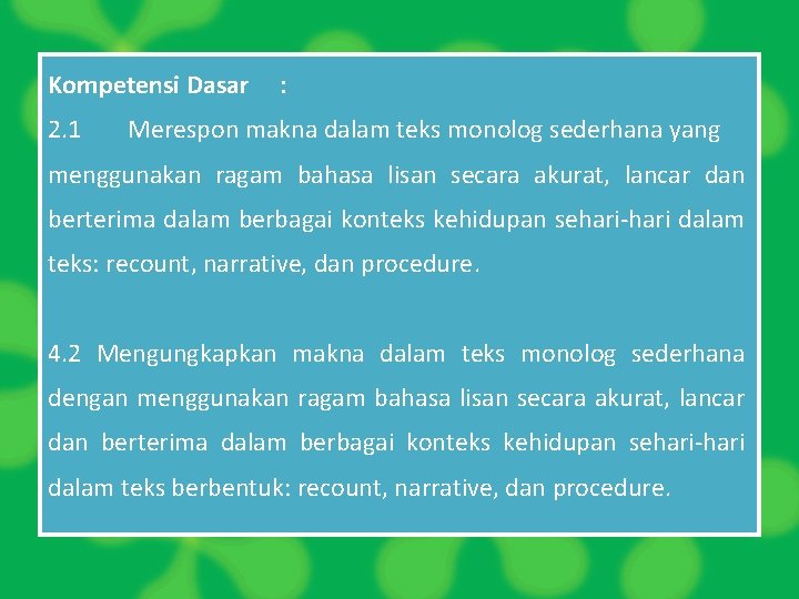 Kompetensi Dasar : 2. 1 Merespon makna dalam teks monolog sederhana yang menggunakan ragam