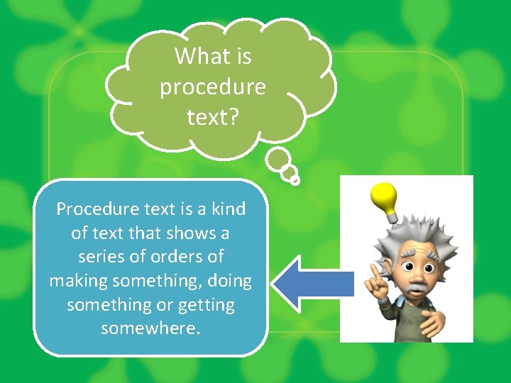 What is procedure text? Procedure text is a kind of text that shows a