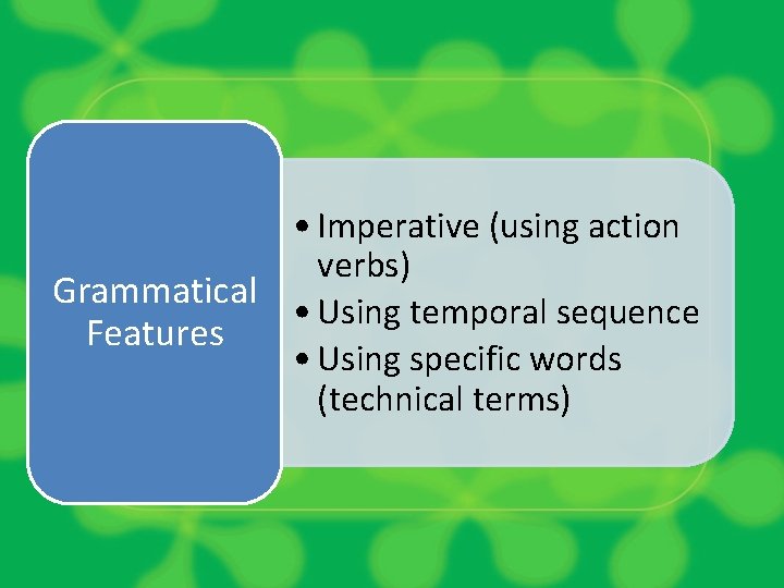  • Imperative (using action verbs) Grammatical • Using temporal sequence Features • Using