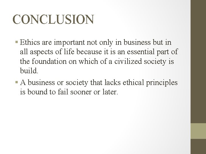 CONCLUSION § Ethics are important not only in business but in all aspects of