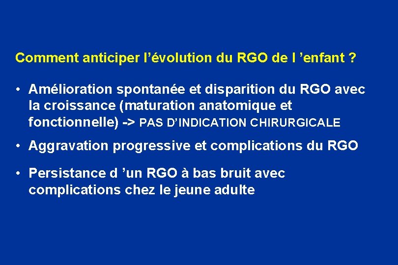 Comment anticiper l’évolution du RGO de l ’enfant ? • Amélioration spontanée et disparition