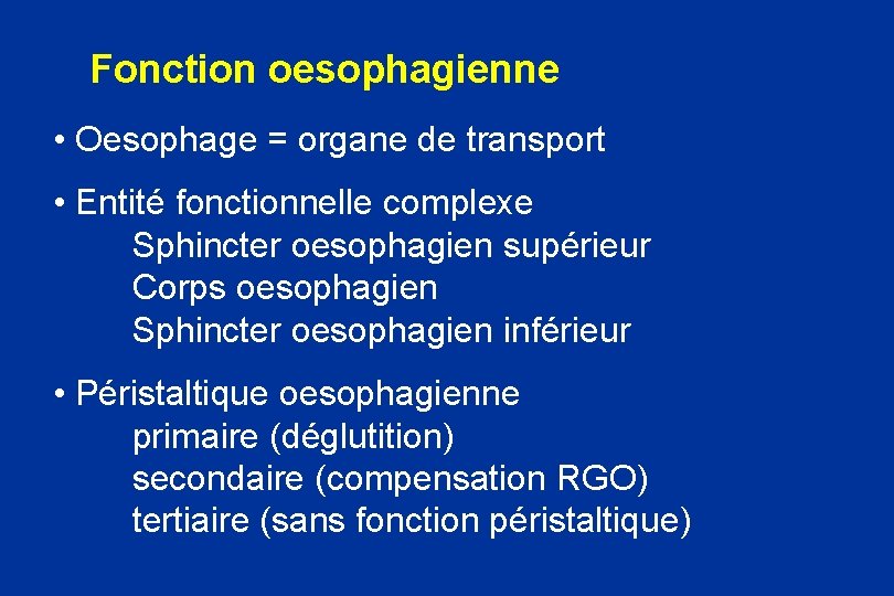 Fonction oesophagienne • Oesophage = organe de transport • Entité fonctionnelle complexe Sphincter oesophagien