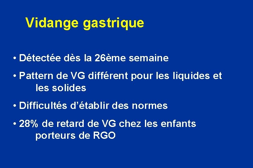 Vidange gastrique • Détectée dès la 26ème semaine • Pattern de VG différent pour