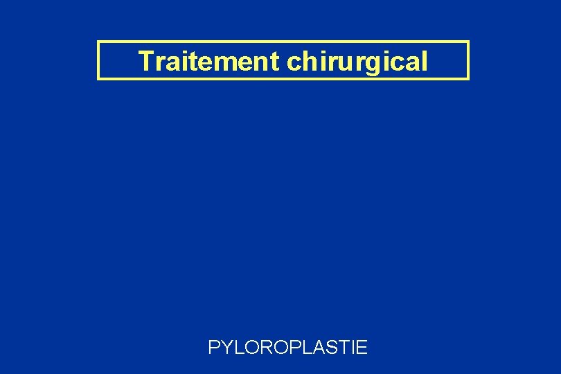 Traitement chirurgical PYLOROPLASTIE 