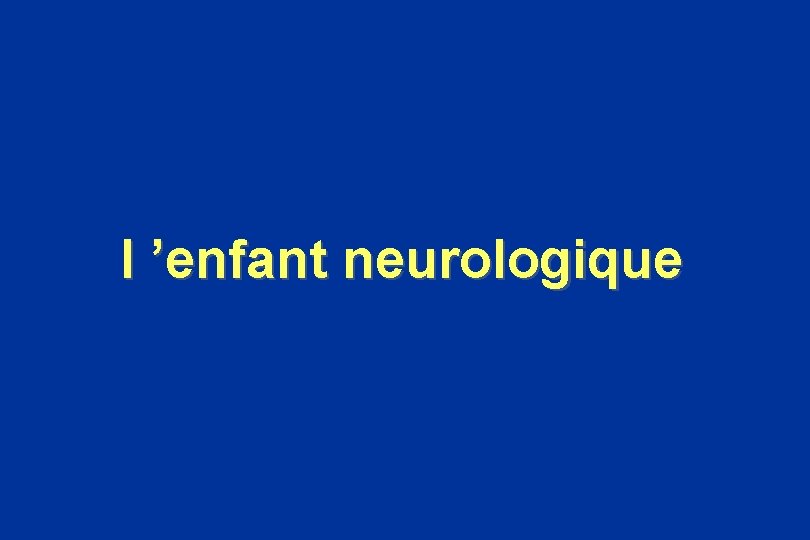 l ’enfant neurologique 