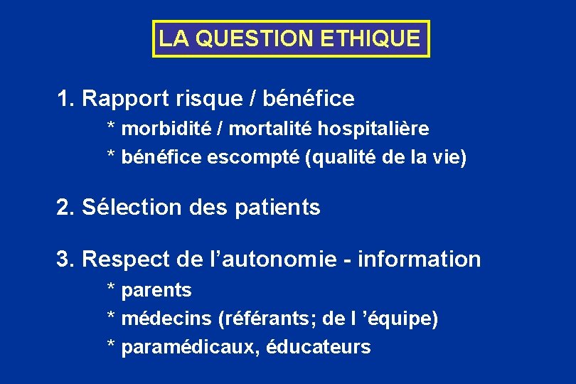 LA QUESTION ETHIQUE 1. Rapport risque / bénéfice * morbidité / mortalité hospitalière *