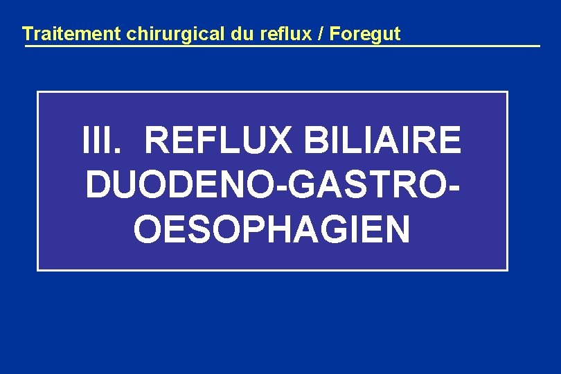 Traitement chirurgical du reflux / Foregut III. REFLUX BILIAIRE DUODENO-GASTROOESOPHAGIEN 