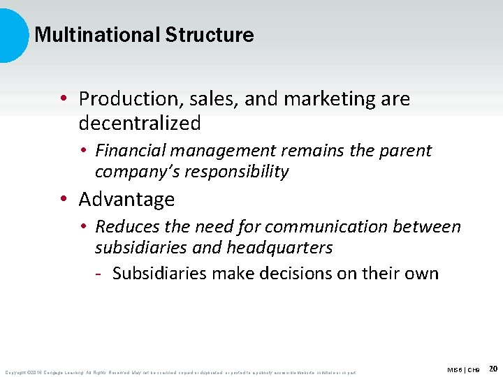 Multinational Structure • Production, sales, and marketing are decentralized • Financial management remains the