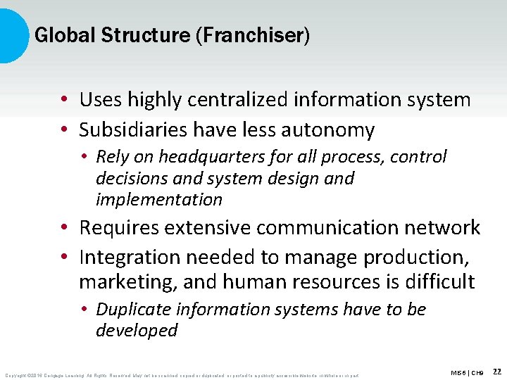 Global Structure (Franchiser) • Uses highly centralized information system • Subsidiaries have less autonomy