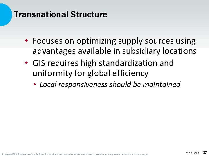 Transnational Structure • Focuses on optimizing supply sources using advantages available in subsidiary locations
