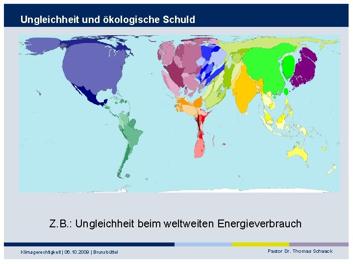 Ungleichheit und ökologische Schuld Z. B. : Ungleichheit beim weltweiten Energieverbrauch Klimagerechtigkeit | 06.
