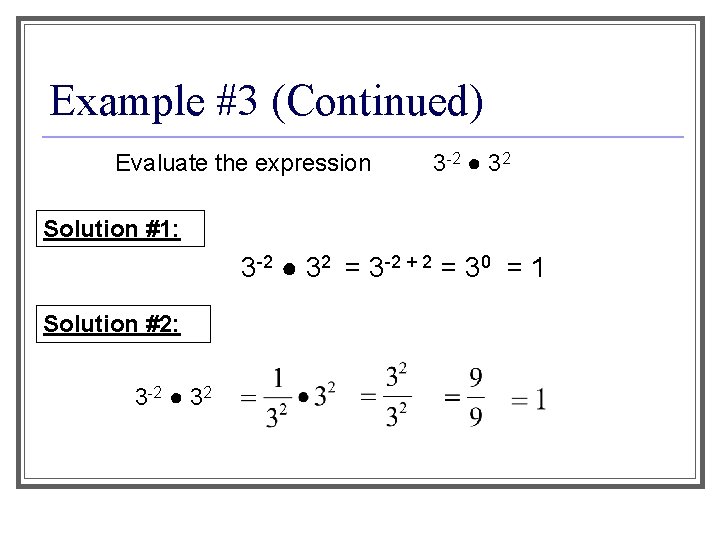 Example #3 (Continued) Evaluate the expression 3 -2 ● 32 Solution #1: 3 -2