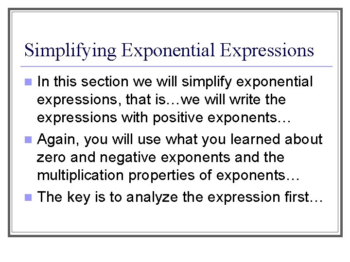Simplifying Exponential Expressions In this section we will simplify exponential expressions, that is…we will