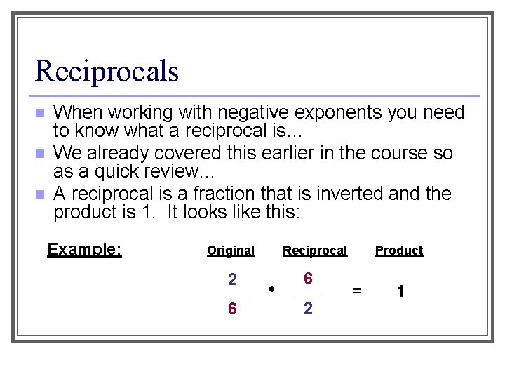Reciprocals n n n When working with negative exponents you need to know what