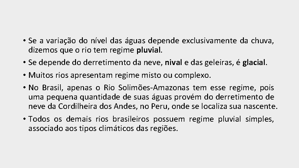  • Se a variação do nível das águas depende exclusivamente da chuva, dizemos