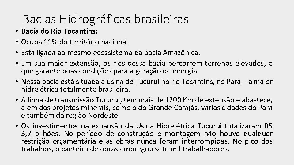 Bacias Hidrográficas brasileiras Bacia do Rio Tocantins: Ocupa 11% do território nacional. Está ligada