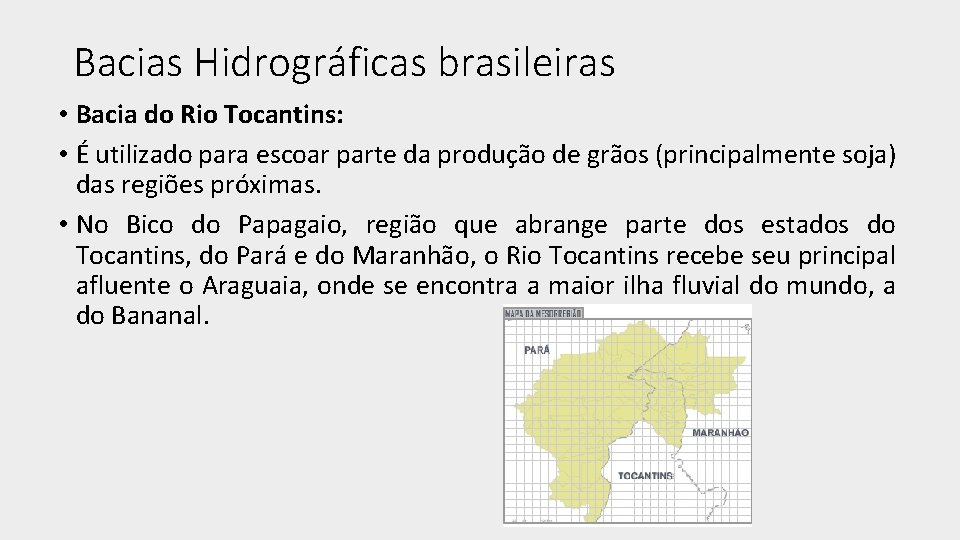Bacias Hidrográficas brasileiras • Bacia do Rio Tocantins: • É utilizado para escoar parte