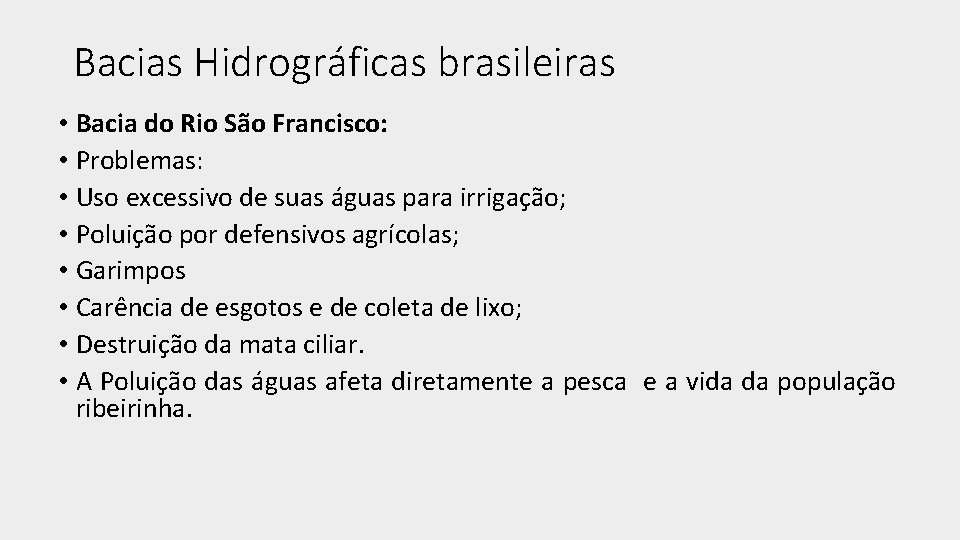 Bacias Hidrográficas brasileiras • Bacia do Rio São Francisco: • Problemas: • Uso excessivo