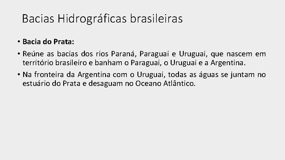 Bacias Hidrográficas brasileiras • Bacia do Prata: • Reúne as bacias dos rios Paraná,