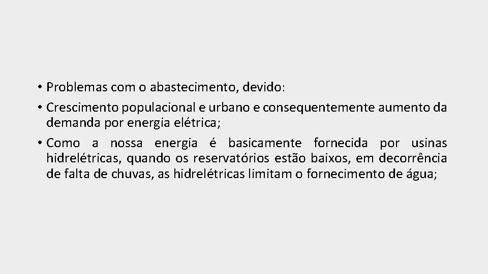  • Problemas com o abastecimento, devido: • Crescimento populacional e urbano e consequentemente