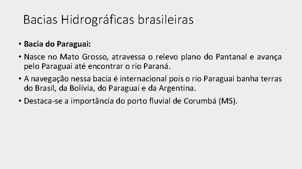 Bacias Hidrográficas brasileiras • Bacia do Paraguai: • Nasce no Mato Grosso, atravessa o