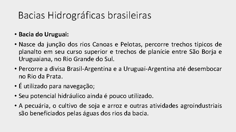 Bacias Hidrográficas brasileiras • Bacia do Uruguai: • Nasce da junção dos rios Canoas