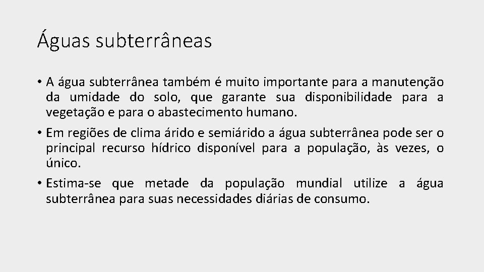 Águas subterrâneas • A água subterrânea também é muito importante para a manutenção da