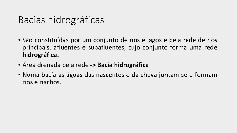 Bacias hidrográficas • São constituídas por um conjunto de rios e lagos e pela