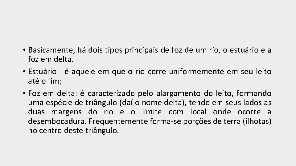  • Basicamente, há dois tipos principais de foz de um rio, o estuário