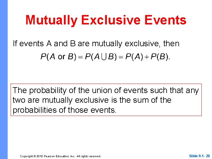 Mutually Exclusive Events If events A and B are mutually exclusive, then The probability