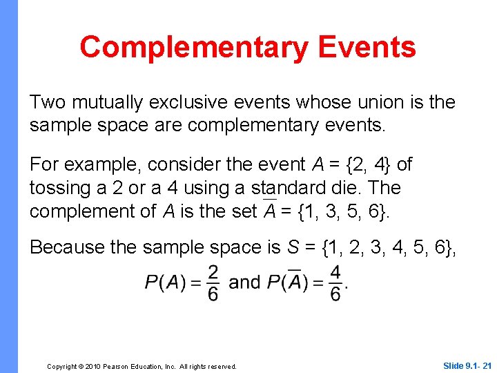 Complementary Events Two mutually exclusive events whose union is the sample space are complementary