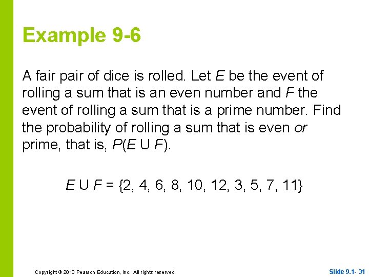 Example 9 -6 A fair pair of dice is rolled. Let E be the